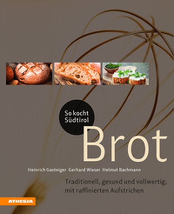 So kocht Südtirol. Brot. Traditionell, gesund und vollwertig, mit raffinierten Aufstrichen - Librerie.coop So kocht Südtirol. Brot. Traditionell, gesund und vollwertig, mit raffinierten Aufstrichen - Librerie.coop