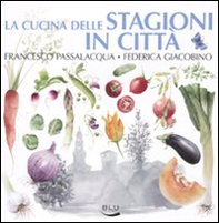 La cucina delle stagioni in città - Librerie.coop La cucina delle stagioni in città - Librerie.coop