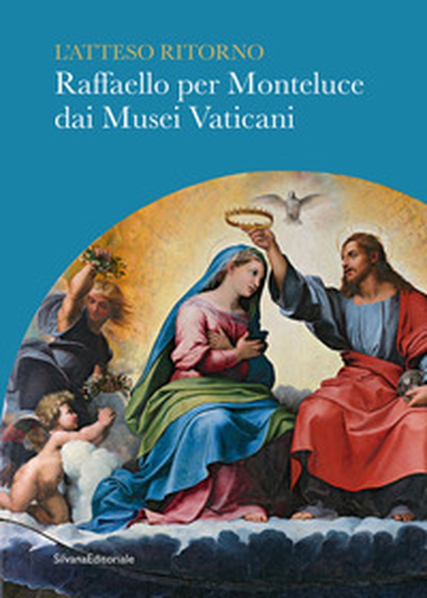 L'atteso ritorno. Raffaello per Monteluce dai Musei Vaticani - Librerie.coop