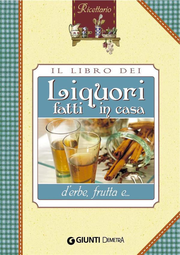 Il libro dei liquori d'erbe fatti in casa - Librerie.coop Il libro dei liquori d'erbe fatti in casa - Librerie.coop