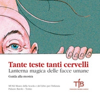 Tante teste tanti cervelli. Lanterna magica delle facce umane. Guida alla mostra (Torino, 4 dicembre 2019-30 giugno 2020) - Librerie.coop