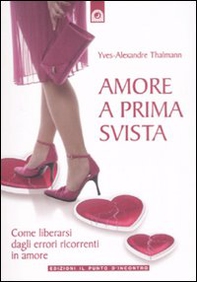 Amore a prima svista. Come liberarsi dagli errori ricorrenti in amore - Librerie.coop Amore a prima svista. Come liberarsi dagli errori ricorrenti in amore - Librerie.coop