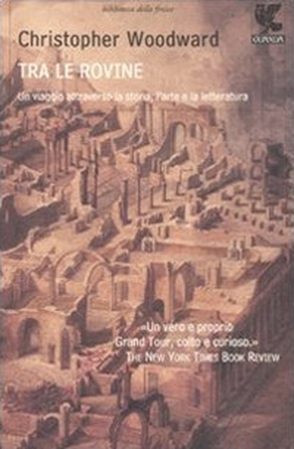 Tra le rovine. Un viaggio attraverso la storia, l'arte e la letteratura - Librerie.coop Tra le rovine. Un viaggio attraverso la storia, l'arte e la letteratura - Librerie.coop