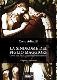 La sindrome del figlio maggiore. Ovvero una visione farisaica del cristianesimo - Librerie.coop