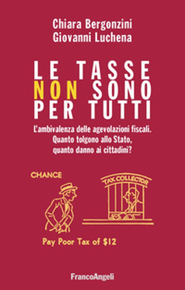 Le tasse non sono per tutti. L'ambivalenza delle agevolazioni fiscali. Quanto tolgono allo Stato, quanto danno ai cittadini? - Librerie.coop Le tasse non sono per tutti. L'ambivalenza delle agevolazioni fiscali. Quanto tolgono allo Stato, quanto danno ai cittadini? - Librerie.coop