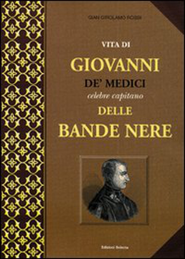 Vita di Giovanni de' Medici, celebre capitano delle Bande Nere - Librerie.coop Vita di Giovanni de' Medici, celebre capitano delle Bande Nere - Librerie.coop