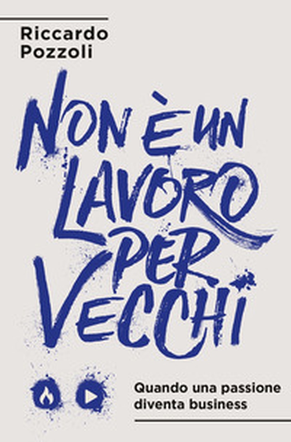 Non è un lavoro per vecchi. Quando una passione diventa business - Librerie.coop Non è un lavoro per vecchi. Quando una passione diventa business - Librerie.coop