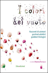 I colori del vuoto. Racconti di adottati, genitori adottivi, genitori biologici - Librerie.coop