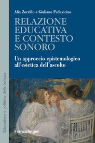 Relazione educativa e contesto sonoro. Un approccio epistemologico all'estetica dell'ascolto - Librerie.coop