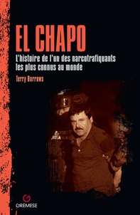 El Chapo. L'histoire de l'un des narcotrafiquants les plus connus au monde - Librerie.coop
