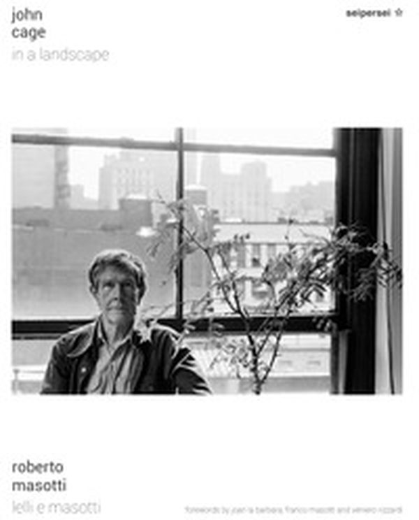John Cage, in a landscape. Ediz. italiana e inglese - Librerie.coop John Cage, in a landscape. Ediz. italiana e inglese - Librerie.coop