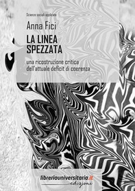 La linea spezzata. Una ricostruzione critica dell'attuale deficit di coerenza - Librerie.coop La linea spezzata. Una ricostruzione critica dell'attuale deficit di coerenza - Librerie.coop
