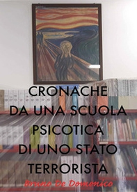 Cronache da una scuola psicotica di uno Stato terrorista - Librerie.coop