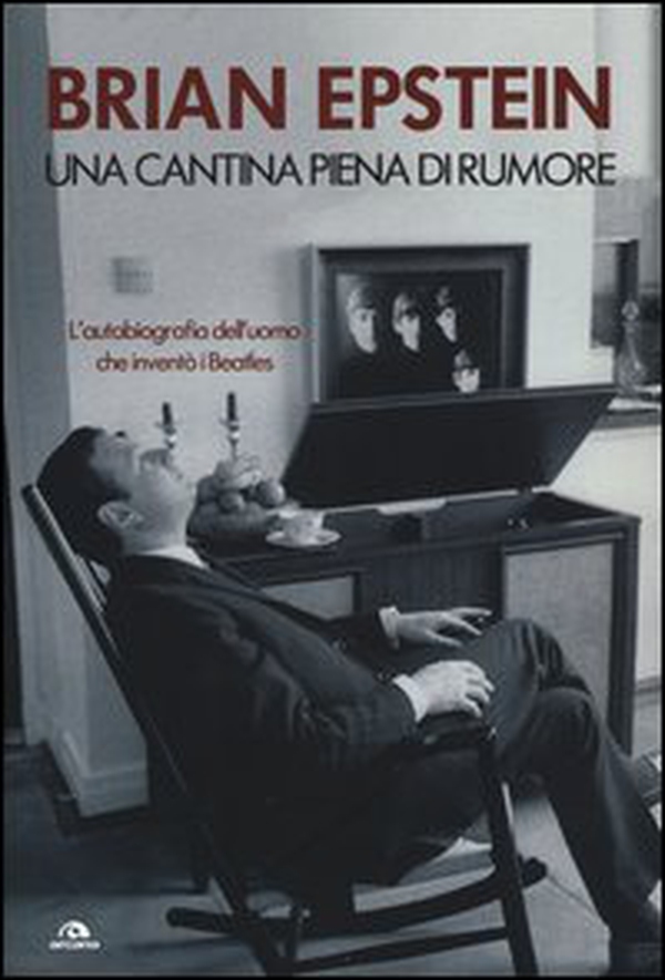 Una cantina piena di rumore. L'autobiografia dell'uomo che inventò i Beatles - Librerie.coop Una cantina piena di rumore. L'autobiografia dell'uomo che inventò i Beatles - Librerie.coop