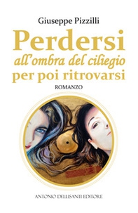 Perdersi all'ombra del ciliegio per poi ritrovarsi - Librerie.coop
