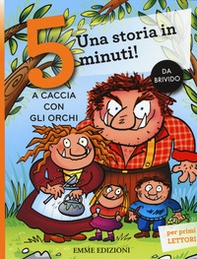 A caccia con gli orchi. Una storia in 5 minuti! - Librerie.coop A caccia con gli orchi. Una storia in 5 minuti! - Librerie.coop
