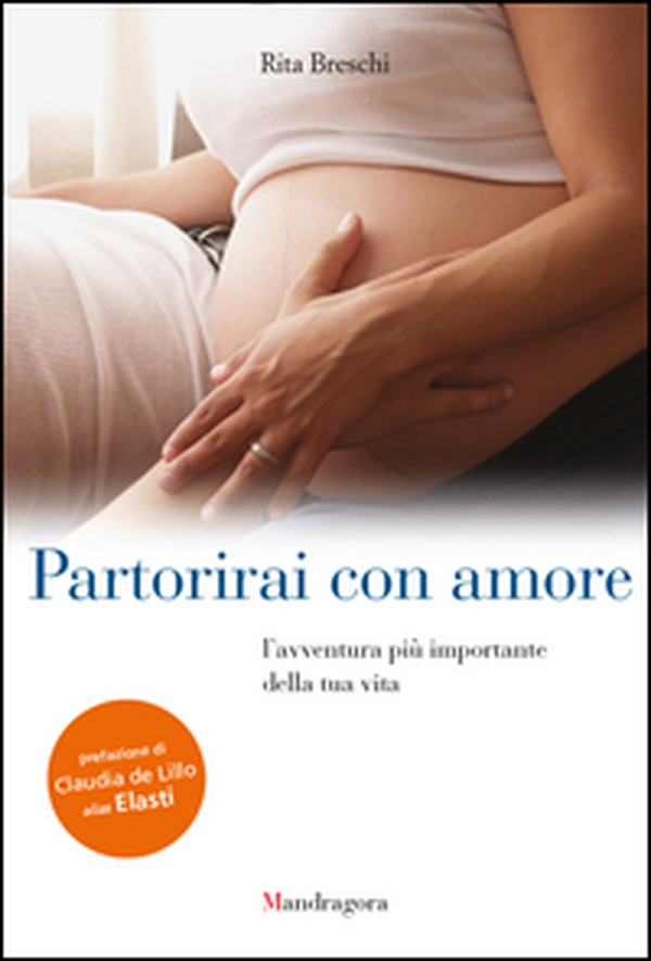 Partorirai con amore. L'avventura più importante della tua vita - Librerie.coop Partorirai con amore. L'avventura più importante della tua vita - Librerie.coop