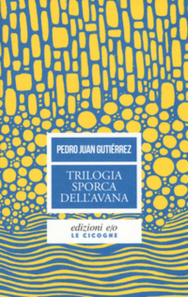 Trilogia sporca dell'Avana: Ancorato alla terra di nessuno-Senza niente da fare-Sapore di me - Librerie.coop Trilogia sporca dell'Avana: Ancorato alla terra di nessuno-Senza niente da fare-Sapore di me - Librerie.coop