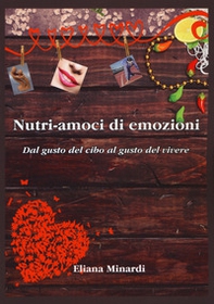 Nutri-amoci di emozioni. Dal gusto del cibo al gusto del vivere - Librerie.coop