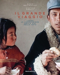 Il grande viaggio. Lungo le carovaniere della via della seta - Librerie.coop