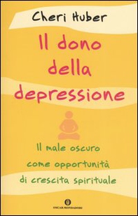 Il dono della depressione. Il male oscuro come opportunità di crescita spirituale - Librerie.coop