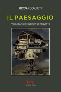 Il paesaggio. Problematiche e indirizzi d'intervento - Librerie.coop