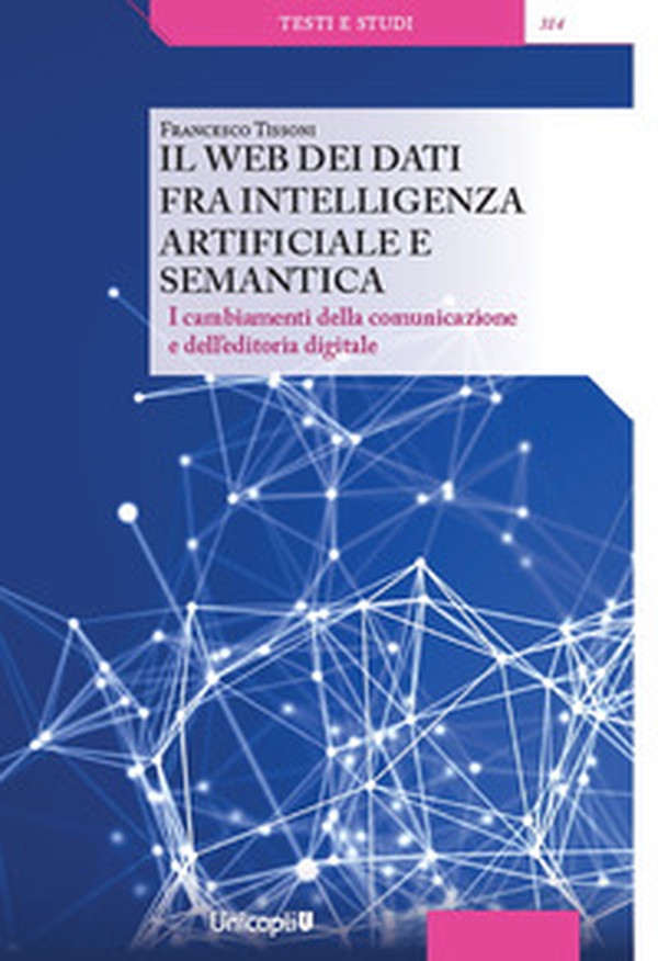 Il web dei dati fra intelligenza artificiale e semantica. I cambiamenti della comunicazione e dell'editoria digitale - Librerie.coop Il web dei dati fra intelligenza artificiale e semantica. I cambiamenti della comunicazione e dell'editoria digitale - Librerie.coop