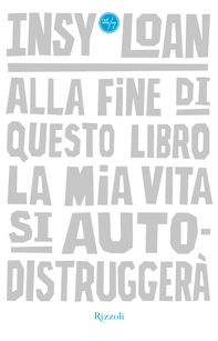 Alla fine di questo libro la mia vita si autodistruggerà - Librerie.coop