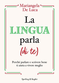 La lingua parla (di te). Perché parlare e scrivere bene ti aiuta a vivere meglio - Librerie.coop
