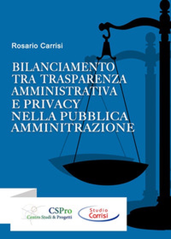 Bilanciamento tra trasparenza amministrativa e privacy nella pubblica amministrazione - Librerie.coop Bilanciamento tra trasparenza amministrativa e privacy nella pubblica amministrazione - Librerie.coop