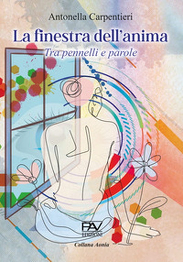 La finestra dell'anima. Tra pennelli e parole - Librerie.coop La finestra dell'anima. Tra pennelli e parole - Librerie.coop