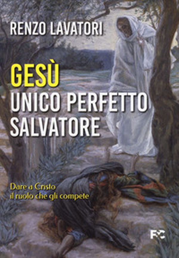 Gesù. Unico perfetto salvatore. Dare a Cristo il ruolo che gli compete - Librerie.coop Gesù. Unico perfetto salvatore. Dare a Cristo il ruolo che gli compete - Librerie.coop