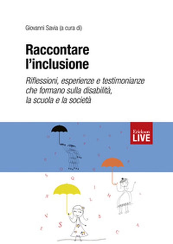 Raccontare l'inclusione. Riflessioni, esperienze e testimonianze che formano sulla disabilità, la scuola e la società - Librerie.coop Raccontare l'inclusione. Riflessioni, esperienze e testimonianze che formano sulla disabilità, la scuola e la società - Librerie.coop