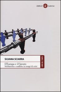 L'Europa e il lavoro. Solidarietà e conflitto in tempi di crisi - Librerie.coop