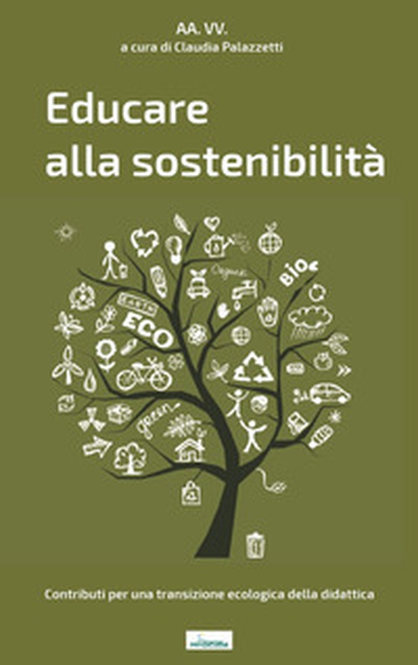 Educare alla sostenibilità. Contributi per una transizione ecologica della didattica - Librerie.coop Educare alla sostenibilità. Contributi per una transizione ecologica della didattica - Librerie.coop