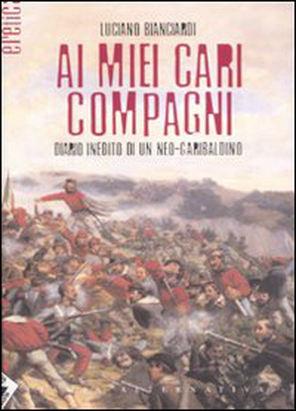 Ai miei cari compagni. Diario inedito di un neo-garibaldino - Librerie.coop Ai miei cari compagni. Diario inedito di un neo-garibaldino - Librerie.coop