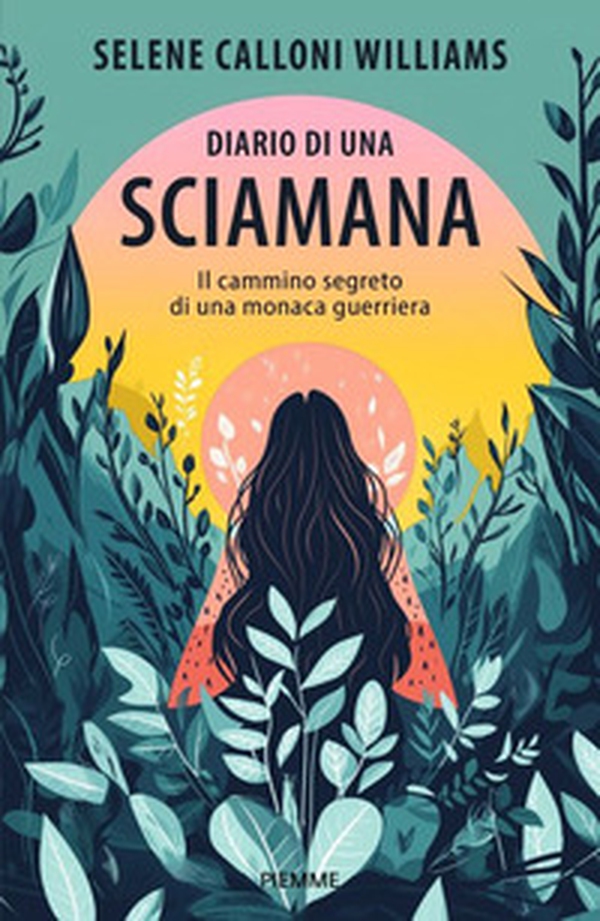 Diario di una sciamana. Il cammino segreto di una monaca guerriera - Librerie.coop Diario di una sciamana. Il cammino segreto di una monaca guerriera - Librerie.coop