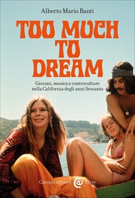 Too much to dream. Giovani, musica e controculture nella California degli anni Sessanta - Librerie.coop Too much to dream. Giovani, musica e controculture nella California degli anni Sessanta - Librerie.coop