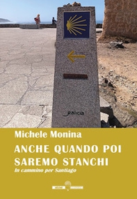 Anche quando poi saremo stanchi. In cammino per Santiago - Librerie.coop