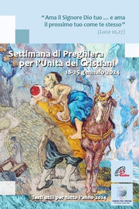Settimana di preghiera per l'unità dei cristiani 18-25 gennaio 2024. «Ama il Signore Dio tuo... e ama il prossimo tuo come te stesso» (Luca 10, 27) - Librerie.coop Settimana di preghiera per l'unità dei cristiani 18-25 gennaio 2024. «Ama il Signore Dio tuo... e ama il prossimo tuo come te stesso» (Luca 10, 27) - Librerie.coop