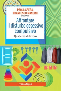 Affrontare il disturbo ossessivo compulsivo. Quaderno di lavoro - Librerie.coop