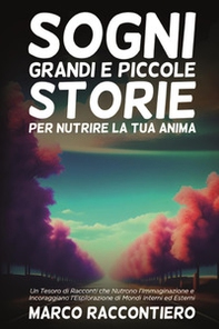 Sogni grandi e piccole storie per nutrire la tua anima - Librerie.coop