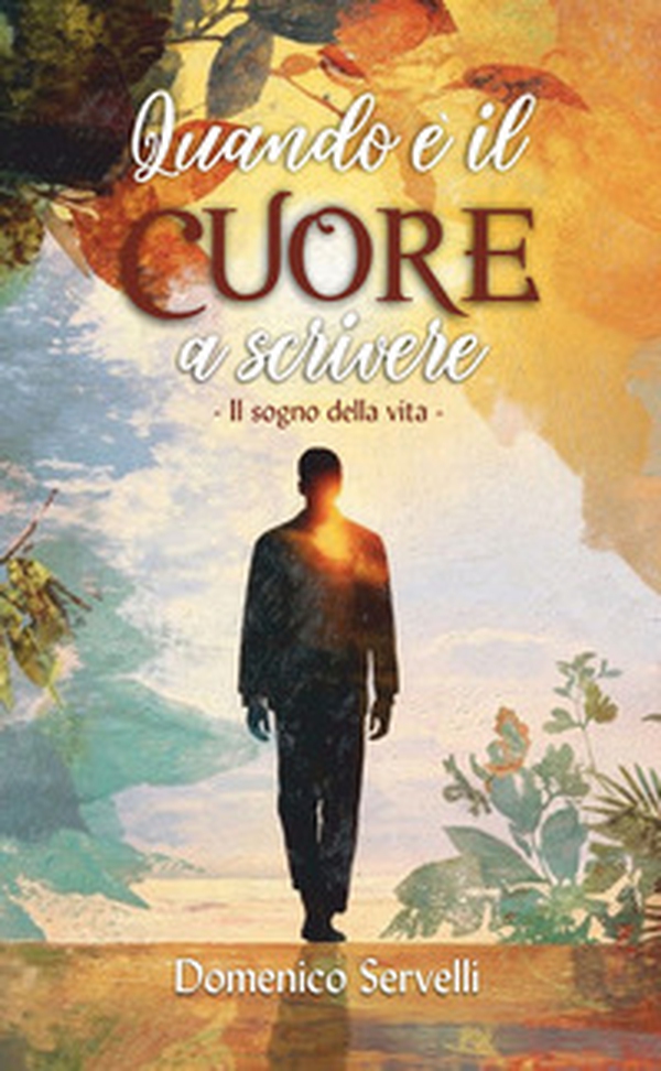 Quando è il cuore a scrivere. Il sogno della vita - Librerie.coop