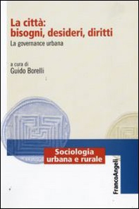 La città: bisogni, desideri, diritti. La governance urbana - Librerie.coop