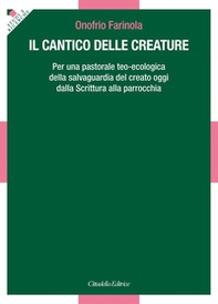 Il Cantico delle Creature. Per una pastorale teo-ecologica della salvaguardia del creato oggi dalla Scrittura alla parrocchia - Librerie.coop