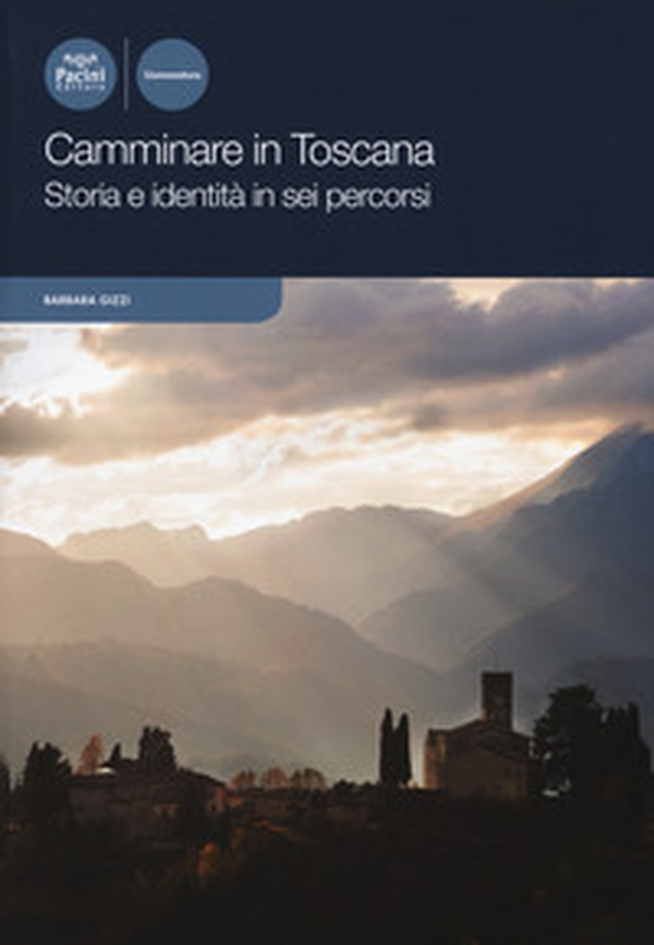 Camminare in Toscana. Storia e identità in sei percorsi - Librerie.coop Camminare in Toscana. Storia e identità in sei percorsi - Librerie.coop