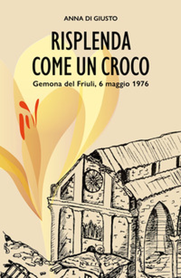 Risplenda come un croco. Gemona del Friuli, 6 maggio 1976 - Librerie.coop