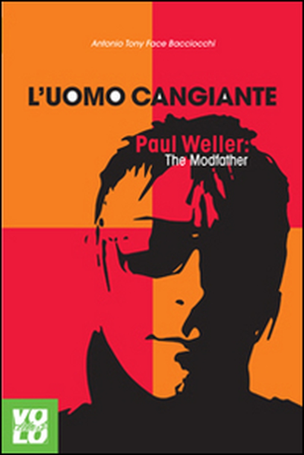 L'uomo cangiante. Paul Weller: the modfather - Librerie.coop L'uomo cangiante. Paul Weller: the modfather - Librerie.coop