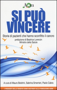 Si può vincere. Storie di pazienti che hanno sconfitto il cancro - Librerie.coop