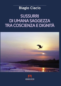 Sussurri di umana saggezza tra coscienza e dignità - Librerie.coop